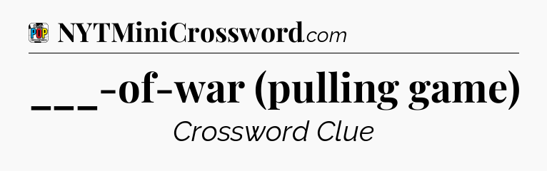 ___-of-war (pulling game) Crossword Clue