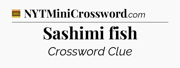 Sashimi fish crossword clue Eugene Sheffer