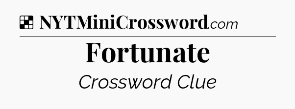 Solution: Fortunate - NYT Crossword
