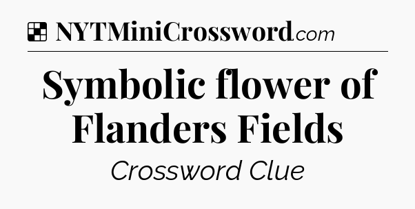 Solution: Symbolic flower of Flanders Fields - NYT Crossword