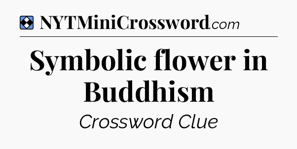 Solution: Symbolic flower in Buddhism - NYT Mini Crossword
