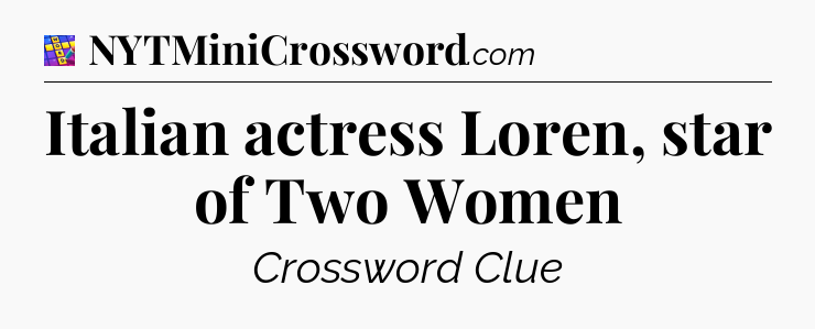 Italian actress Loren, star of Two Women Codycross