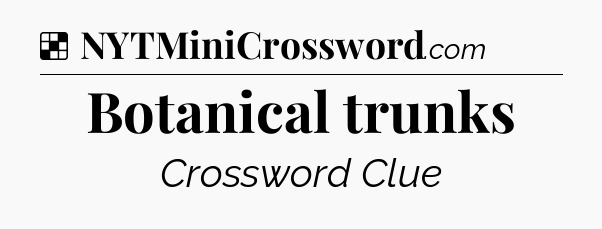 Solution: Botanical trunks - NYT Crossword