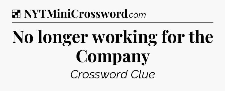 Solution: No longer working for the Company - NYT Crossword