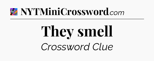 They smell Crossword Clue