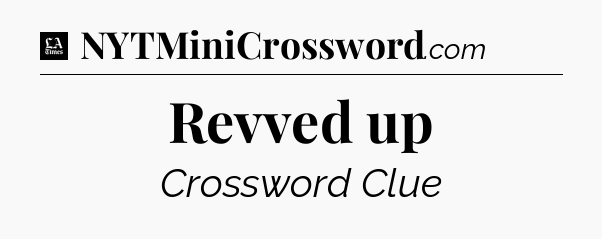 Revved up - LA Times Crossword
