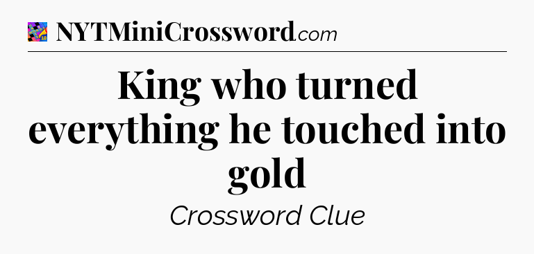 King who turned everything he touched into gold Crossword Clue