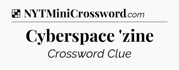 Solution: Cyberspace 'zine - NYT Crossword