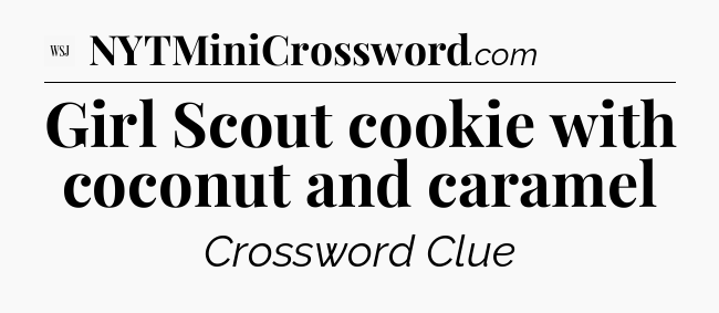 Girl Scout cookie with coconut and caramel - WSJ Crossword