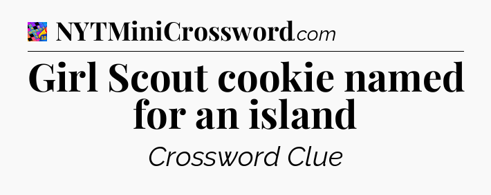 Girl Scout cookie named for an island Crossword Clue