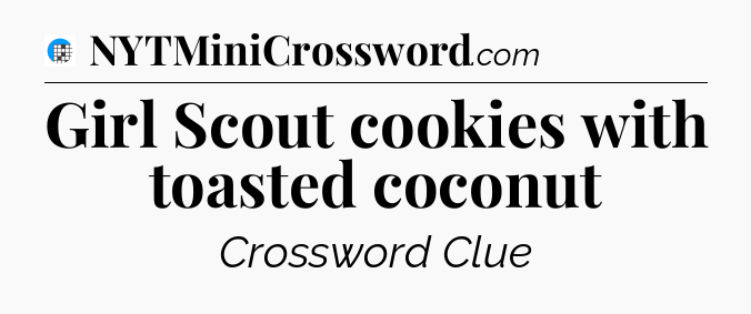 Girl Scout cookies with toasted coconut Crossword Clue