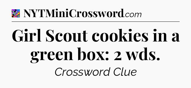 Girl Scout cookies in a green box: 2 wds Crossword Clue