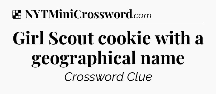 Solution: Girl Scout cookie with a geographical name - NYT Crossword