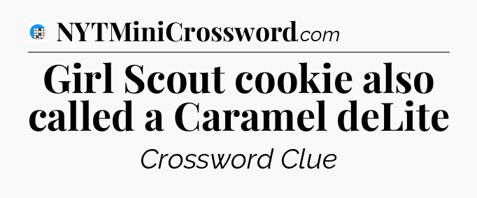 Girl Scout cookie also called a Caramel deLite Crossword Clue
