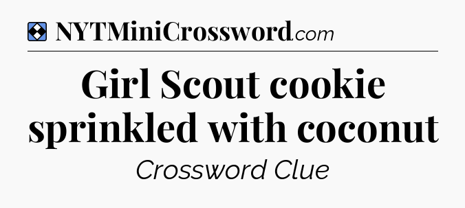 Solution: Girl Scout cookie sprinkled with coconut - NYT Mini Crossword