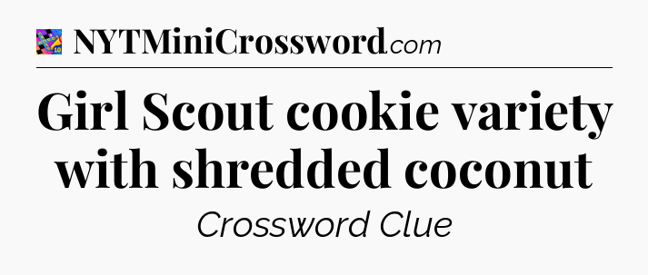 Girl Scout cookie variety with shredded coconut Crossword Clue