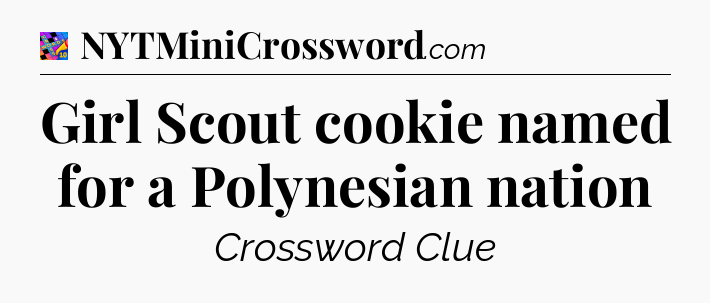 Girl Scout cookie named for a Polynesian nation Crossword Clue