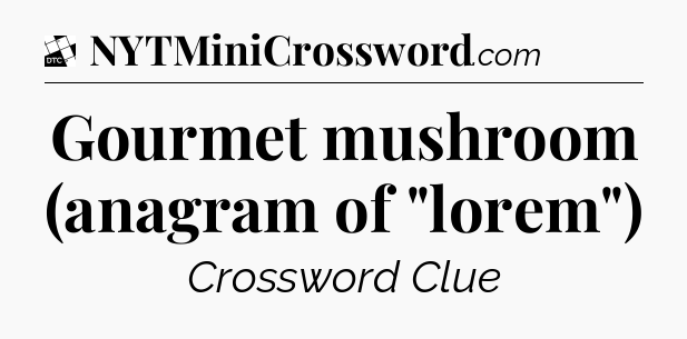 Gourmet mushroom (anagram of 