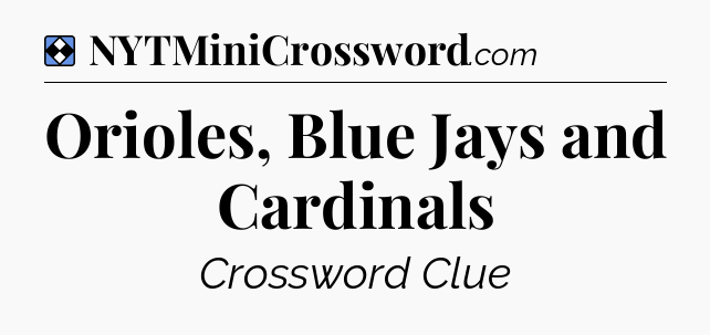 Solution: Orioles, Blue Jays and Cardinals - NYT Mini Crossword