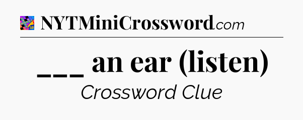 ___ an ear (listen) Crossword Clue