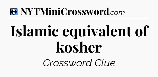 Solution: Islamic equivalent of kosher - NYT Mini Crossword