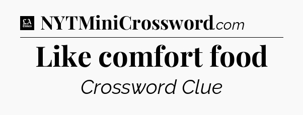Like comfort food - LA Times Crossword