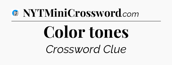 Color tones Crossword Clue