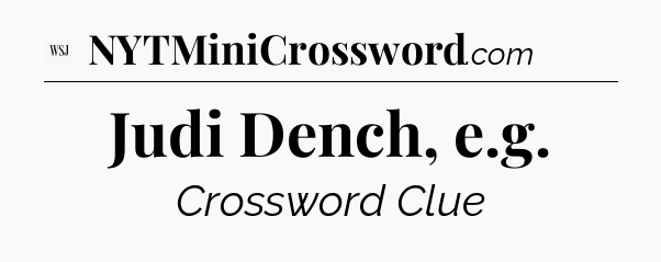 Judi Dench, e.g - WSJ Crossword