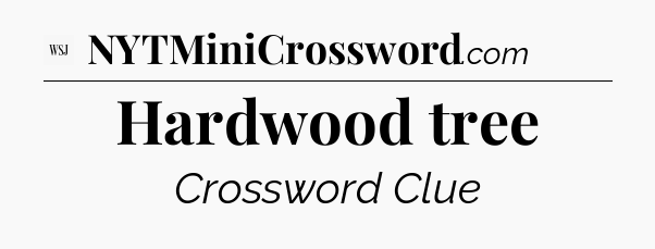 Hardwood tree - WSJ Crossword