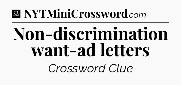 Non-discrimination want-ad letters - LA Times Crossword