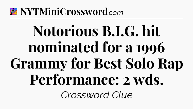 Notorious B.I.G. hit nominated for a 1996 Grammy for Best Solo Rap Performance: 2 wds Crossword Clue