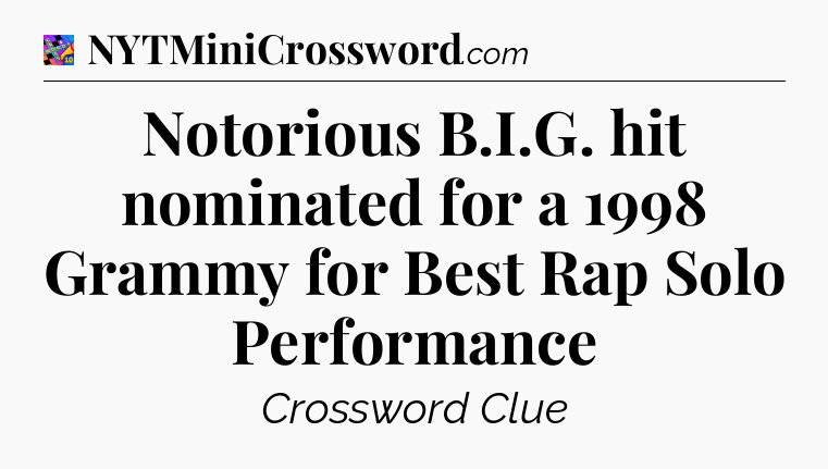 Notorious B.I.G. hit nominated for a 1998 Grammy for Best Rap Solo Performance Crossword Clue