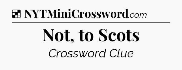 Solution: Not, to Scots - NYT Crossword