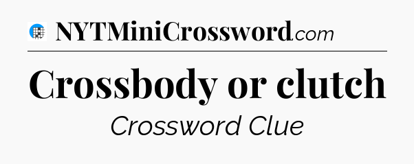 Crossbody or clutch Crossword Clue
