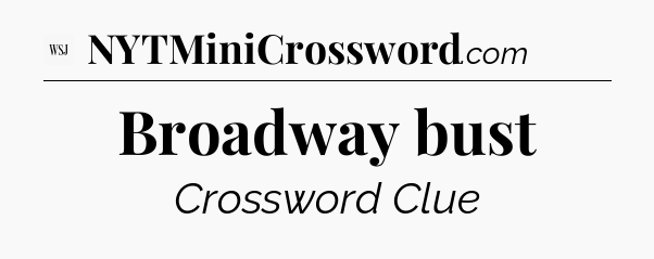 Broadway bust - WSJ Crossword