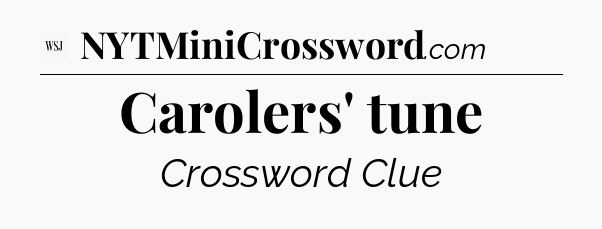 Carolers' tune - WSJ Crossword