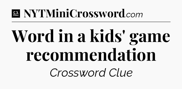 Word in a kids' game recommendation - LA Times Crossword