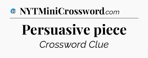 Persuasive piece Crossword Clue
