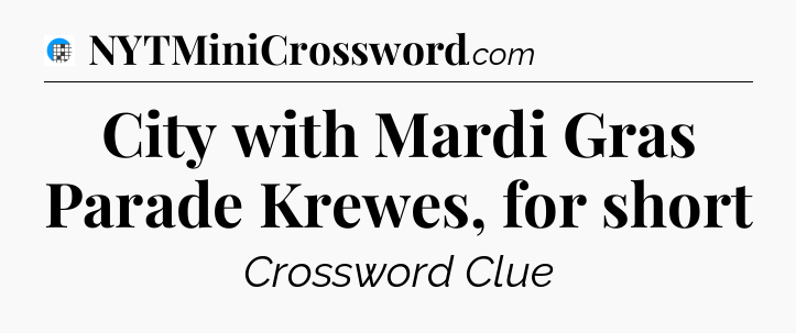 City with Mardi Gras Parade Krewes, for short Crossword Clue