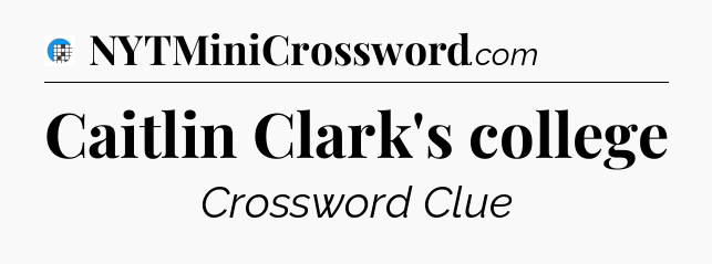Caitlin Clark's college Crossword Clue
