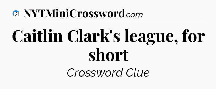 Caitlin Clark's league, for short Crossword Clue
