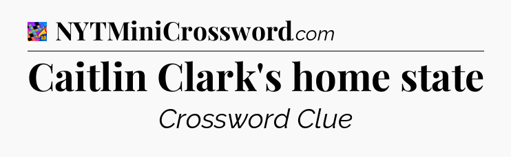Caitlin Clark's home state Crossword Clue