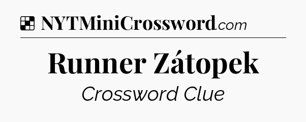 Solution: Runner Zátopek - NYT Crossword