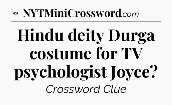 Hindu deity Durga costume for TV psychologist Joyce - WSJ Crossword