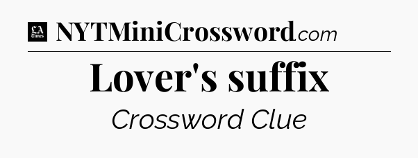 Lover's suffix - LA Times Crossword
