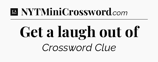 Get a laugh out of - LA Times Crossword
