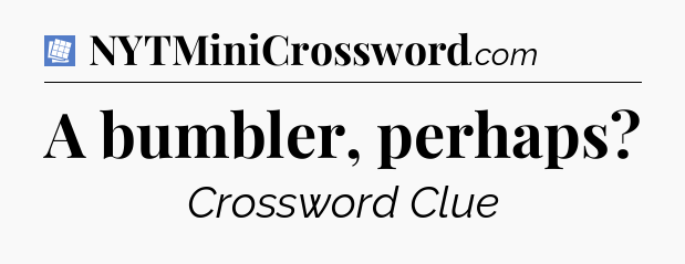 A bumbler, perhaps Puzzle Page Crossword Clue