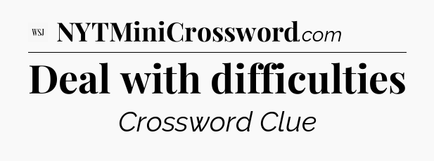 Deal with difficulties - WSJ Crossword