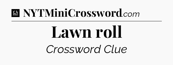 Lawn roll - LA Times Crossword