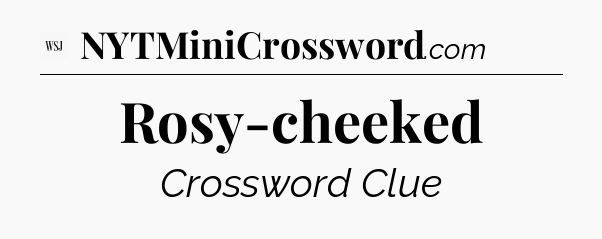 Rosy-cheeked - WSJ Crossword